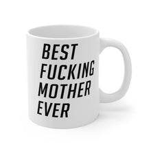 Load image into Gallery viewer, Best Fucking Mother Ever Mug 11oz/15oz Shipping Included