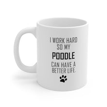 Load image into Gallery viewer, I WORK HARD FOR POODLE Mug 11oz/15oz Dog Pup Funny Silly Gift Unisex Shipping Included