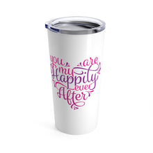 Load image into Gallery viewer, Tumbler YOU ARE MY HAPPILY EVER AFTER Insulated 20 oz Multi Colors Unisex Shipping Included