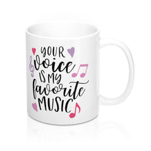Load image into Gallery viewer, YOUR VOICE IS MY FAVORITE MUSIC  Mug 11oz/15oz Shipping Included