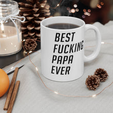 Load image into Gallery viewer, Best Fucking Papa Ever Mug 11oz/15oz Shipping Included