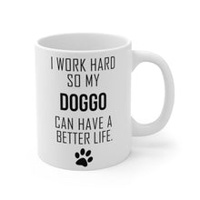 Load image into Gallery viewer, I WORK HARD FOR MY DOGGO Mug 11oz/15oz Dog Pup Funny Silly Gift Unisex Shipping Included