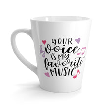 Load image into Gallery viewer, Latte Mug YOUR VOICE IS MY FAVE MUSIC 12 oz Shipping Included
