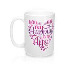 Load image into Gallery viewer, YOU ARE MY HAPPILY EVER AFTER Mug Multiple Colors Sizes  Mug Shipping Included