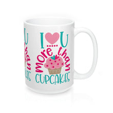 Load image into Gallery viewer, I LOVE YOU MORE THAN CUPCAKES Mug 11oz/15oz Shipping Included