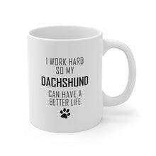 Load image into Gallery viewer, I WORK HARD FOR DACHSHUND Mug 11oz/15oz Dog Pup Funny Silly Gift Unisex Shipping Included