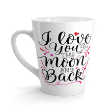 Load image into Gallery viewer, Latte Mug  I LOVE YOU TO THE MOON AND BACK 12 oz Shipping Included