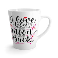 Load image into Gallery viewer, Latte Mug  I LOVE YOU TO THE MOON AND BACK 12 oz Shipping Included