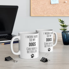 Load image into Gallery viewer, I WORK HARD FOR MY DOGS Mug 11oz/15oz Dog Pup Funny Silly Gift Unisex Shipping Included
