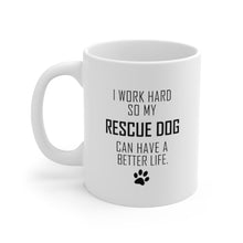 Load image into Gallery viewer, I WORK HARD FOR RESCUE DOG Mug 11oz/15oz Dog Pup Funny Silly Gift Unisex Shipping Included