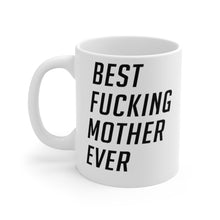Load image into Gallery viewer, Best Fucking Mother Ever Mug 11oz/15oz Shipping Included