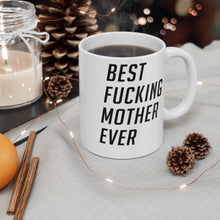 Load image into Gallery viewer, Best Fucking Mother Ever Mug 11oz/15oz Shipping Included