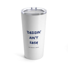 Load image into Gallery viewer, Insulated Tumbler 20oz DADDIN' AIN'T EASY 20oz Shipping Included