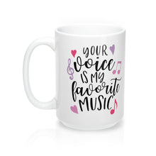 Load image into Gallery viewer, YOUR VOICE IS MY FAVORITE MUSIC  Mug 11oz/15oz Shipping Included