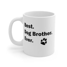 Load image into Gallery viewer, BEST DOG BROTHER EVER Mug 11oz Pup Dog Lover Family Gift Shipping Included