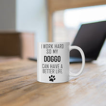 Load image into Gallery viewer, I WORK HARD FOR MY DOGGO Mug 11oz/15oz Dog Pup Funny Silly Gift Unisex Shipping Included