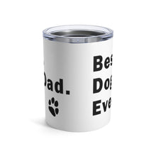 Load image into Gallery viewer, Best Dog Dad Ever Insulated Tumbler 10oz Unisex Gift Pup Puppy Doggo Shipping Included