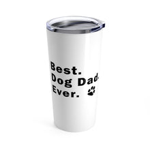 Load image into Gallery viewer, Tumbler BEST DOG DAD EVER Insulated 20 oz Animal Lover Pup Puppy Silly Funny  Shipping Included