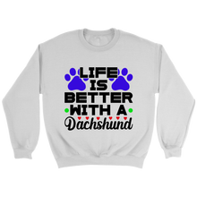 Load image into Gallery viewer, Life Is Better With A Dachshund Unisex Sweatshirt Multi Color Extended Sizes Free Shipping