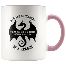 Load image into Gallery viewer, Always Be Yourself Unless You Can Be a Dragon Color Accent 11oz Mugs, Shipping Included