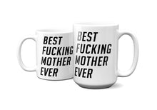 Load image into Gallery viewer, Best Fucking Mother Ever Mug 11oz/15oz Shipping Included