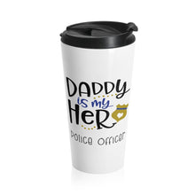 Load image into Gallery viewer, Insulated Travel Mug 15 oz DADDY is MY HERO Police Officer Shipping Included