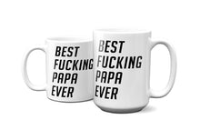 Load image into Gallery viewer, Best Fucking Papa Ever Mug 11oz/15oz Shipping Included