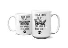 Load image into Gallery viewer, I WORK HARD FOR AUSTRALIAN SHEPHERD Mug 11oz/15oz Dog Pup Funny Silly Gift Unisex Shipping Included
