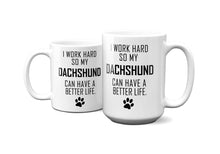 Load image into Gallery viewer, I WORK HARD FOR DACHSHUND Mug 11oz/15oz Dog Pup Funny Silly Gift Unisex Shipping Included