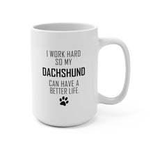 Load image into Gallery viewer, I WORK HARD FOR DACHSHUND Mug 11oz/15oz Dog Pup Funny Silly Gift Unisex Shipping Included