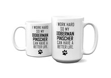Load image into Gallery viewer, I WORK HARD FOR DOBERMAN PINSCHER Mug 11oz/15oz Dog Pup Funny Silly Gift Unisex Shipping Included