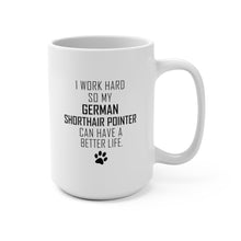 Load image into Gallery viewer, I WORK HARD FOR GERMAN SHORTHAIR POINTER Mug 11oz/15oz Dog Pup Funny Silly Gift Unisex Shipping Included