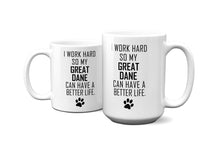 Load image into Gallery viewer, I WORK HARD FOR GREAT DANE Mug 11oz/15oz Dog Pup Funny Silly Gift Unisex Shipping Included