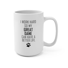 Load image into Gallery viewer, I WORK HARD FOR GREAT DANE Mug 11oz/15oz Dog Pup Funny Silly Gift Unisex Shipping Included