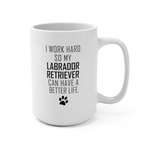 Load image into Gallery viewer, I WORK HARD FOR LABRADOR RETRIEVER Mug 11oz/15oz Dog Pup Funny Silly Gift Unisex Shipping Included