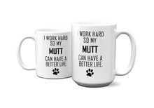 Load image into Gallery viewer, I WORK HARD FOR MUTT Mug 11oz/15oz Dog Pup Funny Silly Gift Unisex Shipping Included