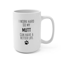 Load image into Gallery viewer, I WORK HARD FOR MUTT Mug 11oz/15oz Dog Pup Funny Silly Gift Unisex Shipping Included