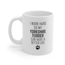 Load image into Gallery viewer, I WORK HARD FOR YORKSHIRE TERRIER Mug 11oz/15oz Dog Pup Funny Silly Gift Unisex Shipping Included