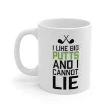 Load image into Gallery viewer, I LIKE BIG PUTTS AND I CANNOT LIE Mug 11oz/15oz Golf Funny Silly Gift Shipping Included