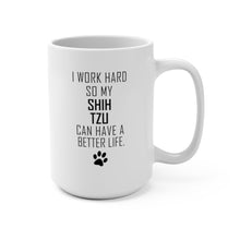 Load image into Gallery viewer, I WORK HARD FOR SHIH TZU Mug 11oz/15oz Dog Pup Funny Silly Gift Unisex Shipping Included