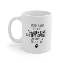 Load image into Gallery viewer, I WORK HARD FOR CAVALIER KING CHARLES SPANIEL Mug 11oz/15oz Dog Pup Funny Silly Gift Unisex Shipping Included