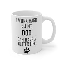 Load image into Gallery viewer, I WORK HARD FOR MY DOG Mug 11oz/15oz Dog Pup Funny Silly Gift Unisex Shipping Included