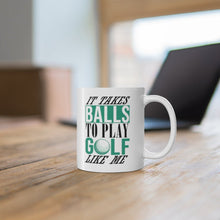 Load image into Gallery viewer, TAKES BALLS TO PLAY GOLF LIKE ME Mug 11oz/15oz Golf Funny Silly Gift Shipping Included