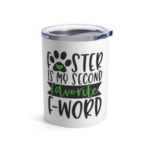 Load image into Gallery viewer, FOSTER IS MY SECOND FAVORITE F-WORD Insulated Tumbler 10oz Unisex Gift Pet Shelter Shipping Included