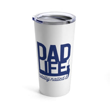 Load image into Gallery viewer, Insulated Tumbler 20oz DAD LIFE TOTALLY NAILED IT 20oz Shipping Included