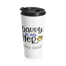 Load image into Gallery viewer, Insulated Travel Mug 15 oz DADDY is MY HERO Police Officer Shipping Included
