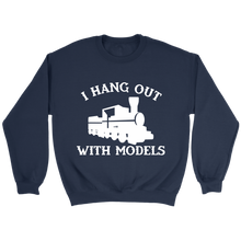 Load image into Gallery viewer, I Hang Out With Models Locomotive Unisex Sweat Shirt Multi Colors Extended Sizes Shipping Included