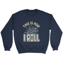 Load image into Gallery viewer, This Is How I Roll Unisex Sweat Shirt Multi Color Extended Sizes Shipping Included