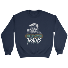 Load image into Gallery viewer, Still Play With Trains Unisex Sweat Shirt Multi Color Extended Sizes Shipping Included