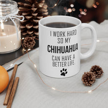 Load image into Gallery viewer, I WORK HARD FOR MY CHIHUAHUA Mug 11oz/15oz Dog Pup Funny Silly Gift Unisex Shipping Included